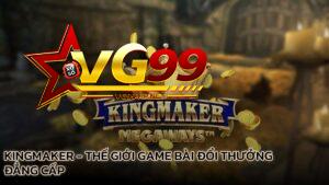 kingmaker-the-gioi-game-bai-doi-thuong-dang-cap