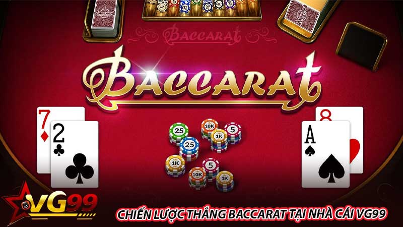 Chiến lược thắng baccarat tại nhà cái VG99