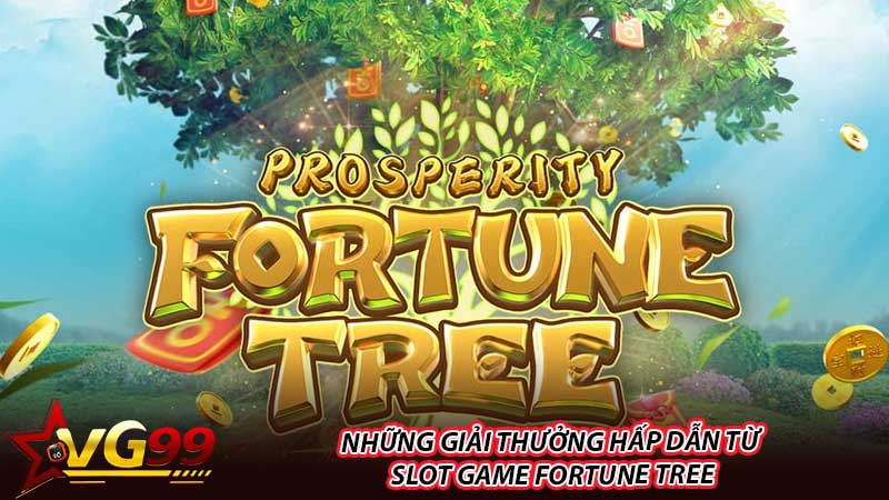 Những Giải Thưởng Hấp Dẫn Từ Slot Game Fortune Tree