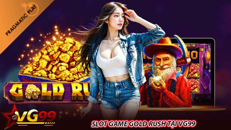 Slot game Gold Rush tại VG99