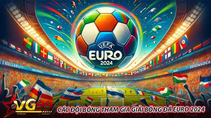 Các đội bóng tham gia giải bóng đá Euro 2024